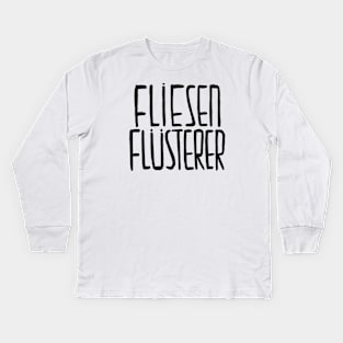 Fliesen Flusterer, Fliesenflüsterer, FLIESENLEGER Kids Long Sleeve T-Shirt